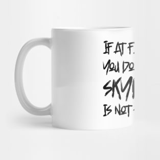 If At First, You Don't Succeed, Skydiving Is Not For You Mug